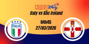 Nhận Định Italy vs Bắc Ireland Playoff World Cup 27/03/2026